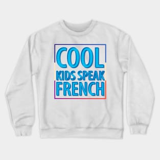 Cool Kids Speak French  (18) Crewneck Sweatshirt